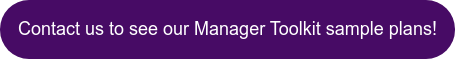 Contact us to see our Manager Toolkit sample plans!